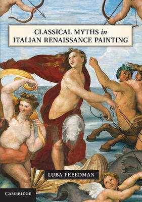 Classical Myths in Italian Renaissance Painting - Luba Freedman