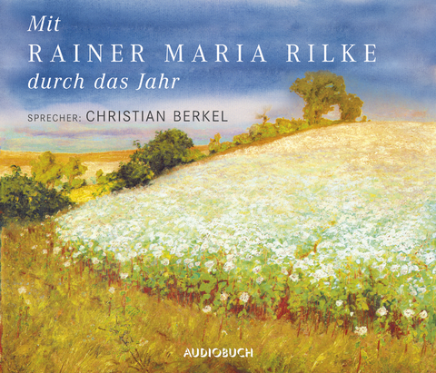 Mit Rainer Maria Rilke durch das Jahr - Rainer Maria Rilke