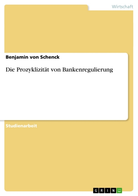Die Prozyklizitat Von Bankenregulierung - Benjamin Von Schenck