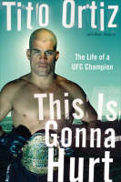 This Is Gonna Hurt - Tito Ortiz