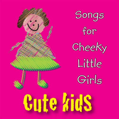 Songs for Cheeky Little Girls