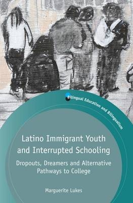 Latino Immigrant Youth and Interrupted Schooling -  Marguerite Lukes