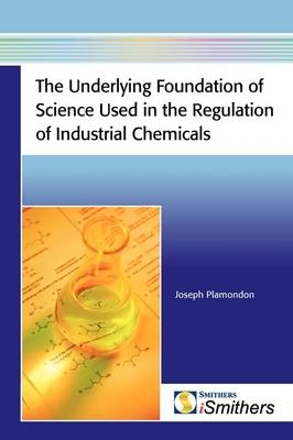 The Underlying Foundation of Science Used in the Regulation of Industrial Chemicals - Joseph Plamondon