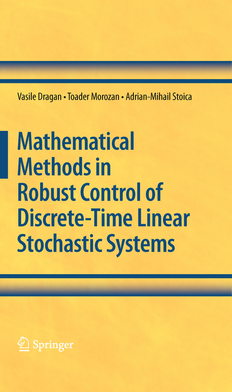Mathematical Methods in Robust Control of Discrete-Time Linear Stochastic Systems - Vasile Dragan, Toader Morozan, Adrian-Mihail Stoica