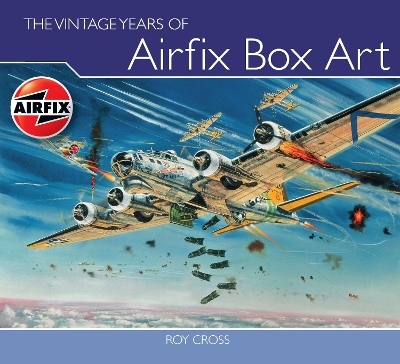 The Vintage Years of Airfix Box Art - Roy Cross