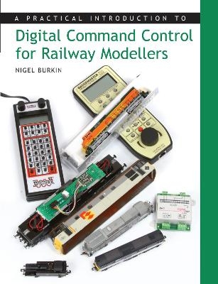 Practical Introduction to Digital Command Control for Railway Modellers - Nigel Burkin