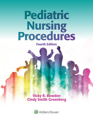 Pediatric Nursing Procedures -  Vicky R. Bowden,  Cindy S. Greenberg