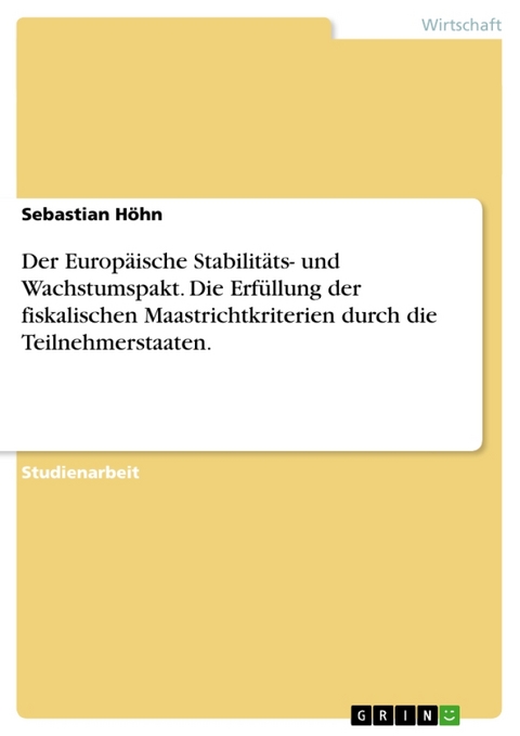 Der Europaische Stabilitats- Und Wachstumspakt. Die Erfullung Der Fiskalischen Maastrichtkriterien Durch Die Teilnehmerstaaten. - Sebastian H Hn, Sebastian Hohn