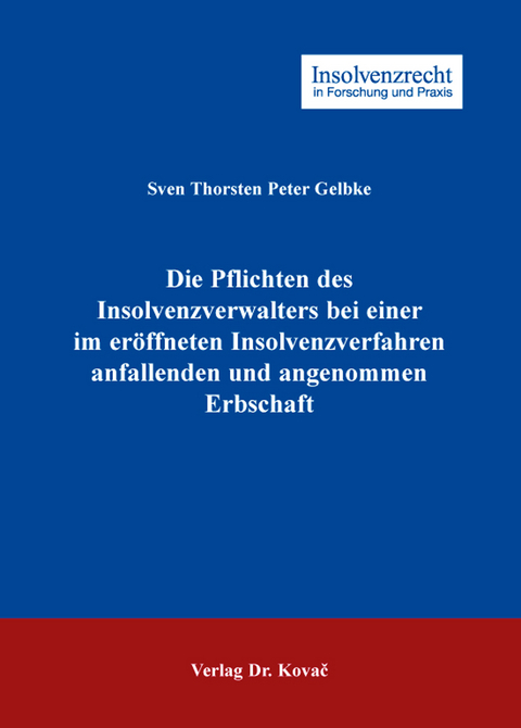 Die Pflichten des Insolvenzverwalters bei einer im er&ouml;ffneten Insolvenzverfahren anfallenden und angenommenen Erbschaft - Sven Gelbke