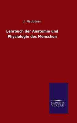 Lehrbuch der Anatomie und Physiologie des Menschen - J. Neub&Atilde;&frac14;ser