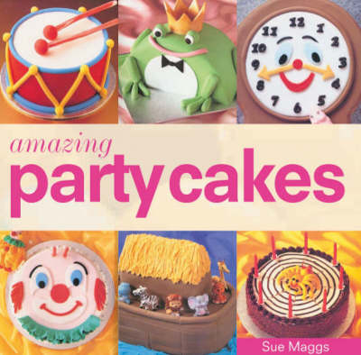 Amazing Party Cakes - Sue Maggs
