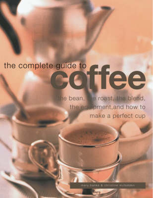 Complete Guide to Coffee - Mary Banks, Christine McFadden, Catherine Atkinson