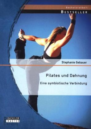 Pilates und Dehnung - Eine symbiotische Verbindung - Stephanie Gebauer