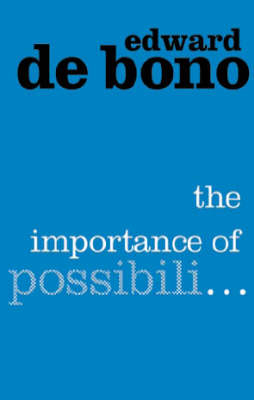 The Importance of Possibili... - Edward de Bono