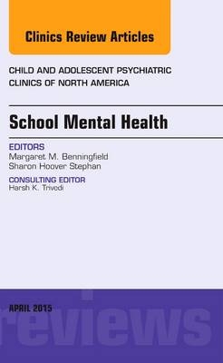School Mental Health, An Issue of Child and Adolescent Psychiatric Clinics of North America - Margaret Benningfield