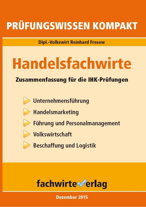 Handelsfachwirte: Pr&uuml;fungswissen kompakt - Reinhard Fresow