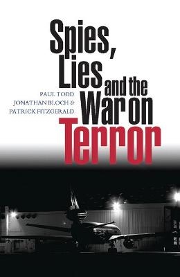 Spies, Lies and the War on Terror - Paul Todd, Jonathan Bloch, Patrick Fitzgerald