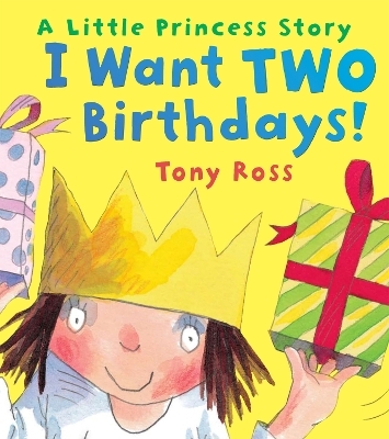 I Want Two Birthdays! - Tony Ross