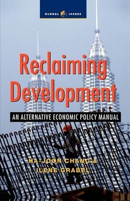 Reclaiming Development - Ha-Joon Chang, Ilene Grabel