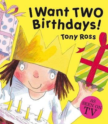 I Want Two Birthdays! - Tony Ross