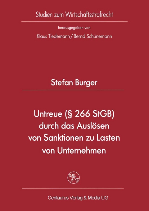 Untreue (&sect; 266 StGB) durch das Ausl&ouml;sen von Sanktionen zu Lasten von Unternehmen - Stefan Burger