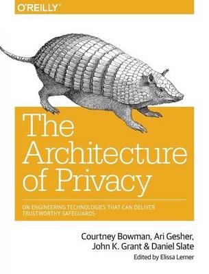 The Architecture of Privacy - Courtney Bowman, Ari Gesher, John Grant, Daniel Siate, Elissa Lerner