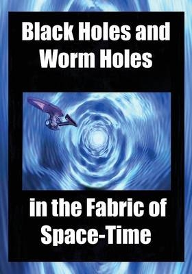 Black Holes and Worm Holes in the Fabric of Space Time