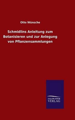Schmidlins Anleitung zum Botanisieren und zur Anlegung von Pflanzensammlungen - Otto W&Atilde;&frac14;nsche