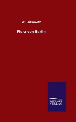 Flora von Berlin - W. Lackowitz