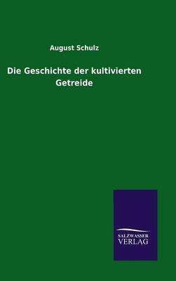 Die Geschichte der kultivierten Getreide - August Schulz