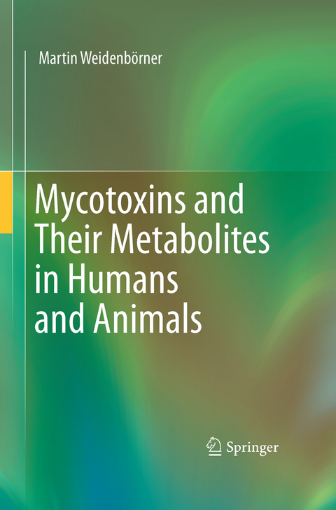 Mycotoxins and Their Metabolites in Humans and Animals - Martin Weidenb&ouml;rner