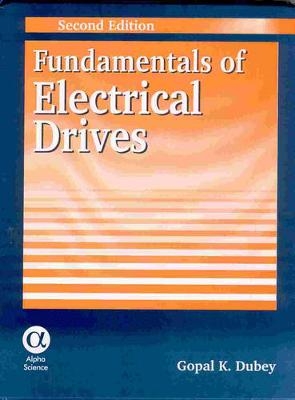Fundamentals of Electrical Drives - Gopal K. Dubey