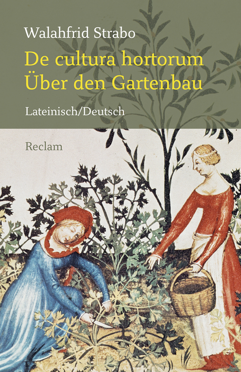 De cultura hortorum / &Uuml;ber den Gartenbau. Lateinisch/Deutsch - Walahfrid Strabo