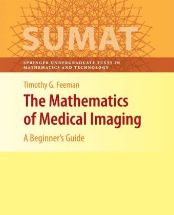 The Mathematics of Medical Imaging - Timothy G. Feeman