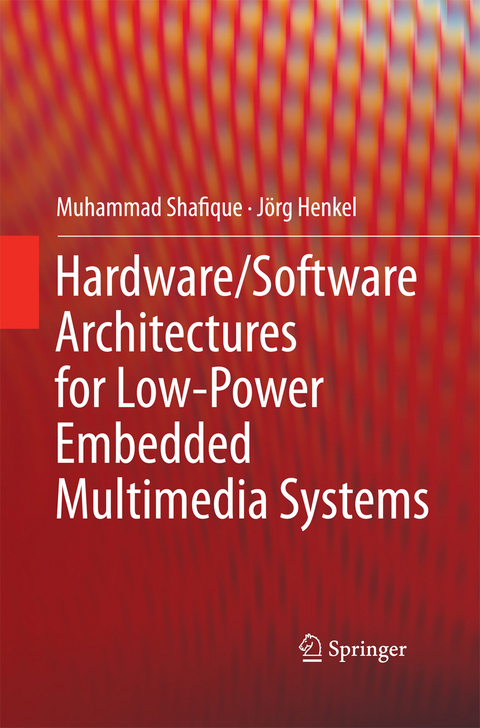 Hardware/Software Architectures for Low-Power Embedded Multimedia Systems - Muhammad Shafique, J&ouml;rg Henkel