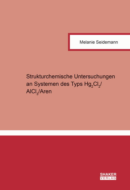 Strukturchemische Untersuchungen an Systemen des Typs Hg2Cl2/AlCl3/Aren - Melanie Seidemann