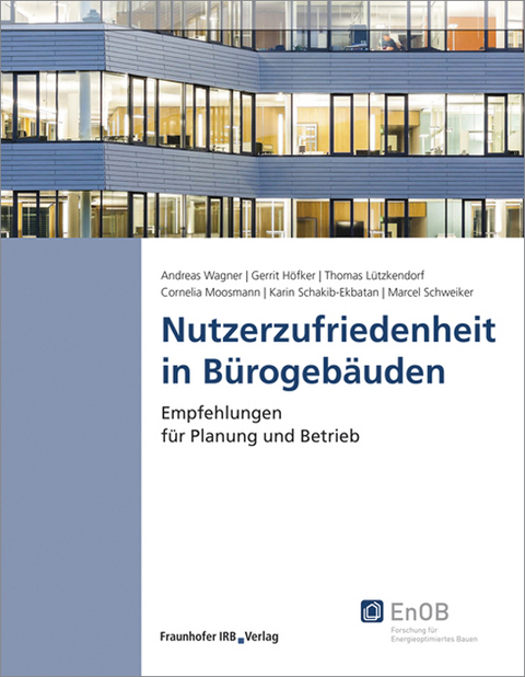 Nutzerzufriedenheit in B&uuml;rogeb&auml;uden - Andreas Wagner, Gerrit H&ouml;fker, Thomas L&uuml;tzkendorf, Cornelia Moosmann, Karin Schakib-Ekbatan, Marcel Schweiker