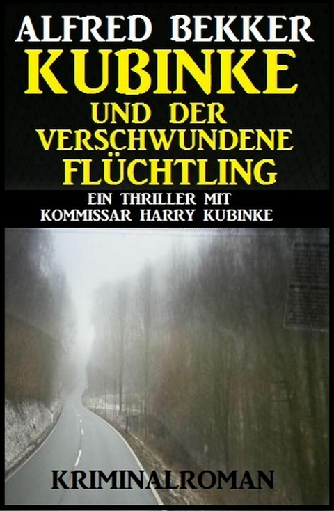 Kubinke und der verschwundene Fl&uuml;chtling -  Alfred Bekker