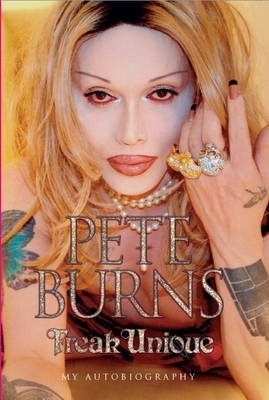 Freak Unique: My Autobiography - Pete Burns