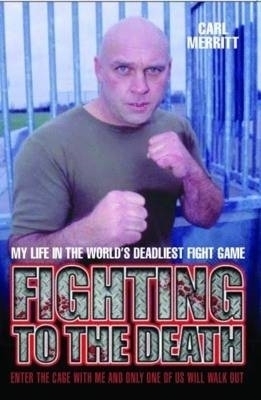 Fighting to the Death - My Life in the World's Deadliest Fight Game - Carl Merritt