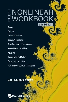 Nonlinear Workbook, The: Chaos, Fractals, Cellular Automata, Genetic Algorithms, Gene Expression Programming, Support Vector Machine, Wavelets, Hidden Markov Models, Fuzzy Logic With C++, Java And Symbolicc++ Programs (6th Edition) - Willi-Hans Steeb