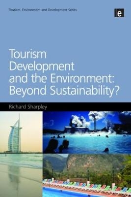 Tourism Development and the Environment: Beyond Sustainability? - Richard Sharpley