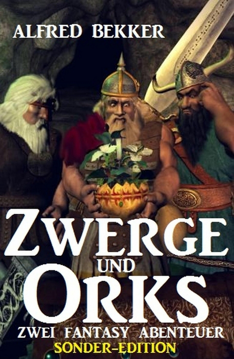Zwerge und Orks: Zwei Fantasy Abenteuer - Sonder-Edition -  Alfred Bekker