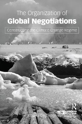 The Organization of Global Negotiations - Joanna Depledge