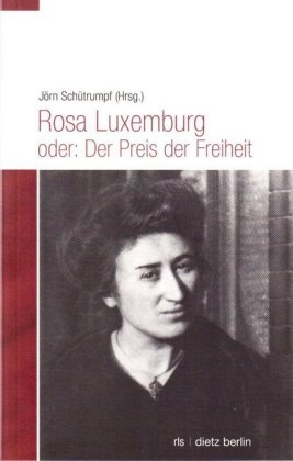 Rosa Luxemburg oder: Der Preis der Freiheit - 