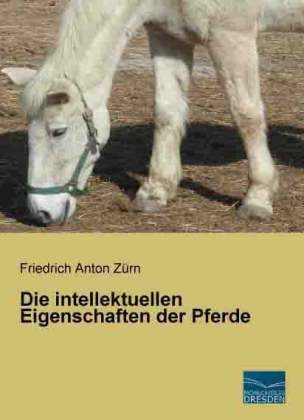 Die intellektuellen Eigenschaften der Pferde - Friedrich Anton Z&uuml;rn