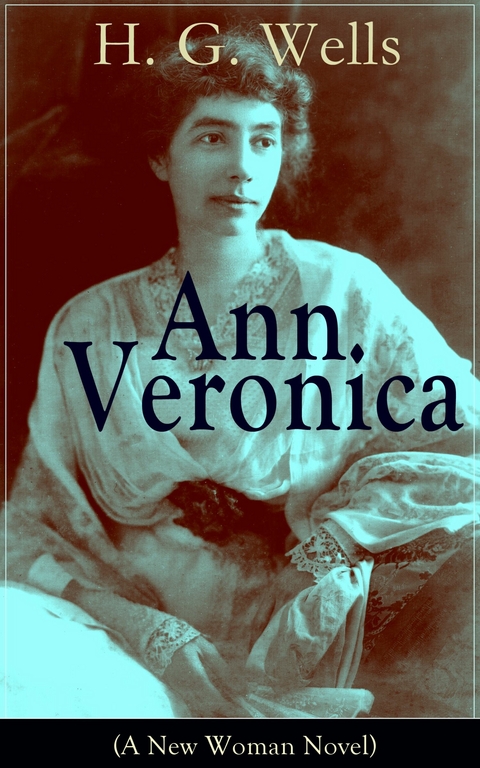 Ann Veronica (A New Woman Novel) - H. G. Wells