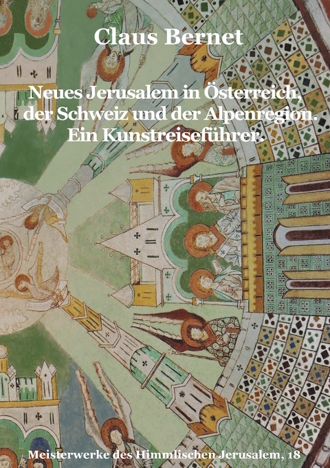Neues Jerusalem in Österreich, der Schweiz und der Alpenregion. Ein Kunstreiseführer. - Claus Bernet