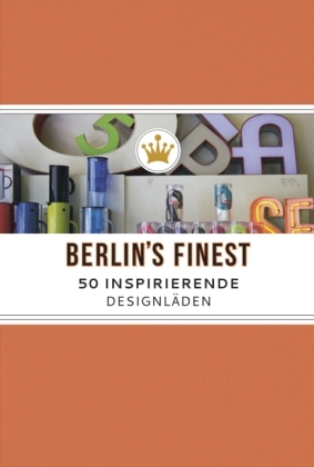 Berlin's Finest. 50 inspirierende Designl&auml;den - Annemone Sch&uuml;tz
