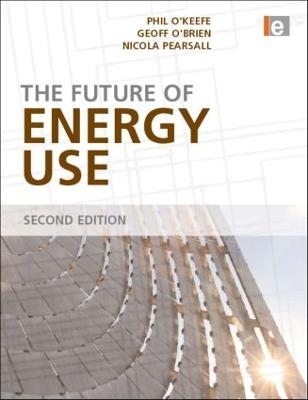 The Future of Energy Use - Phil O'Keefe, Nicola Pearsall, Geoff O'Brien